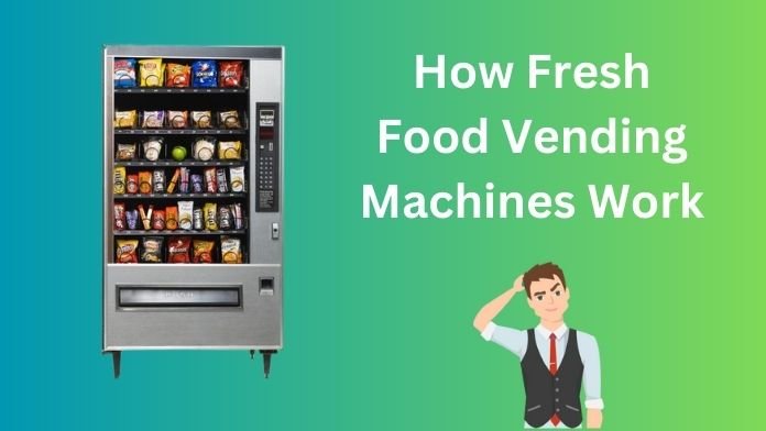 How Fresh Food Vending Machines Work