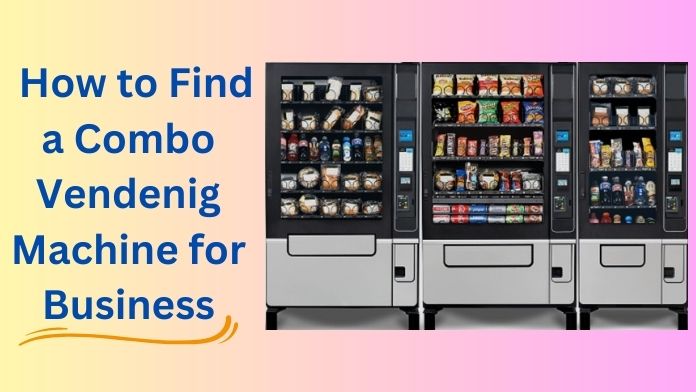 How to Find the Best Combo Vending Machines