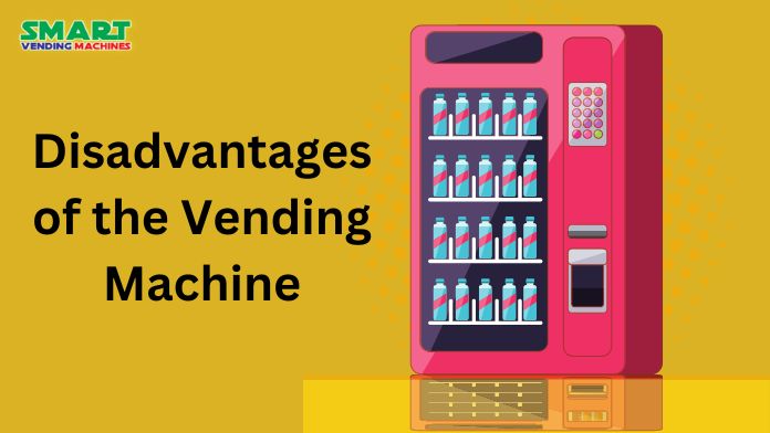 Disadvantages of the Vending Machine