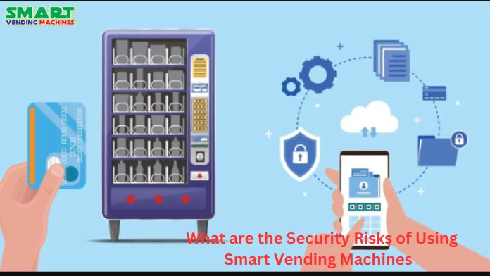 What are the Security Risks of Using Smart Vending Machines
